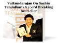 Vaikundarajan On Sachin Tendulkar’s Record Breaking Bestseller PowerPoint PPT Presentation