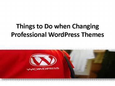 Things to Do when Changing Professional WordPress Themes