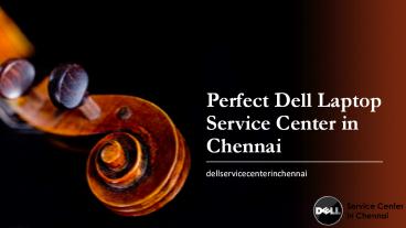 Perfect Dell Laptop Service Center in Chennai | dellservicecenterinchennai
