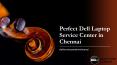 Perfect Dell Laptop Service Center in Chennai | dellservicecenterinchennai PowerPoint PPT Presentation