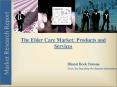 Industry Report on The Elder Care Market Products and Services PowerPoint PPT Presentation