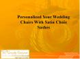 Personalized Your Wedding Chairs With Satin Chair Sashes PowerPoint PPT Presentation