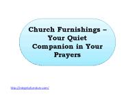 Church Furnishings – Your Quiet Companion in Your Prayers