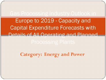Gas Processing Industry Outlook in Europe: Aarkstore.com
