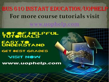 BUS 610 Instant Education uophelp
