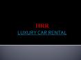 HRR Offer Luxury car service, Car hire, Car rental in Dubai, UAE PowerPoint PPT Presentation