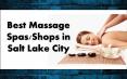 Best Massage Spas/Shops in Salt Lake City PowerPoint PPT Presentation