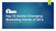 Top 10 Game-Changing Marketing Trends of 2016 PowerPoint PPT Presentation