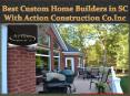 Best Custom Home Builders in SC With Action Construction Co.Inc PowerPoint PPT Presentation