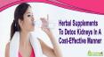 Herbal Supplements To Detox Kidneys In A Cost-Effective Manner