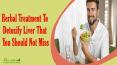Herbal Treatment To Detoxify Liver That You Should Not Miss