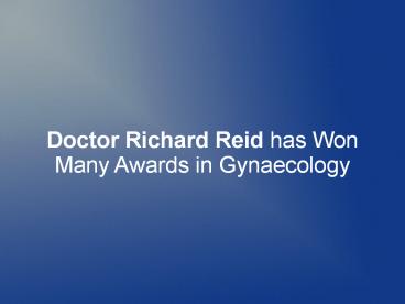 Doctor Richard Reid has Won Many Awards in Gynaecology
