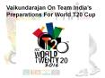 Vaikundarajan On Team India’s Preparations For World T20 Cup PowerPoint PPT Presentation