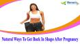 Natural Ways To Get Back In Shape After Pregnancy PowerPoint PPT Presentation
