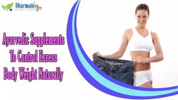 Ayurvedic Supplements To Control Excess Body Weight Naturally
