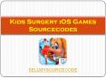 Kids Surgery iOS Games Sourcecodes PowerPoint PPT Presentation