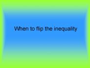 WhenToFlipAnInequality
