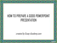 How to prepare a good Powerpoint Presentation