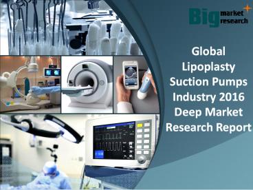 2016 Global Lipoplasty Suction Pumps Industry Report