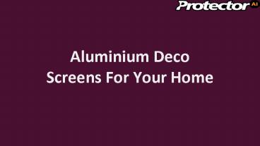 Aluminium Deco Screens For Your Home