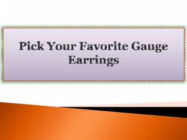 Pick Your Favorite Gauge Earrings