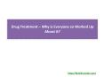 Drug Treatment - Why Everyone Is So Worked Up About It PowerPoint PPT Presentation