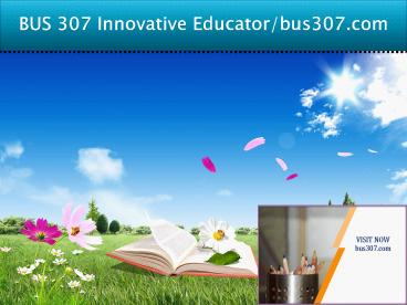BUS 307 Innovative Educator/bus307.com