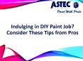 Indulging in DIY Paint Job? Consider These Tips from Pros PowerPoint PPT Presentation