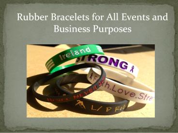 Rubber Bracelets For All Events and Business Purposes
