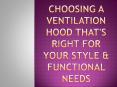 Choosing a Ventilation Hood that's Right for Your Style & Functional Needs PowerPoint PPT Presentation