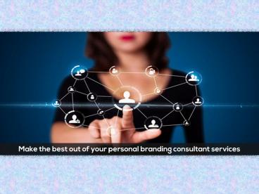 Make the best out of your personal branding consultant services!