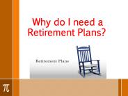 Why do I need a Retirement Plans?