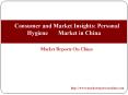 Consumer and Market Insights: Personal Hygiene Market in China PowerPoint PPT Presentation
