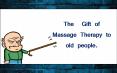 THE GIFT OF MASSAGE THERAPY TO OLD PEOPLE PowerPoint PPT Presentation