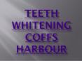 Teeth Whitening Coffs Harbour PowerPoint PPT Presentation