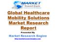 Global Healthcare Mobility Solutions Market Report by Market Research Engine