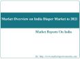 Market Overview on India Diaper Market to 2021 PowerPoint PPT Presentation