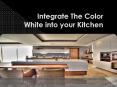 Integrate The Color White into your Kitchen PowerPoint PPT Presentation