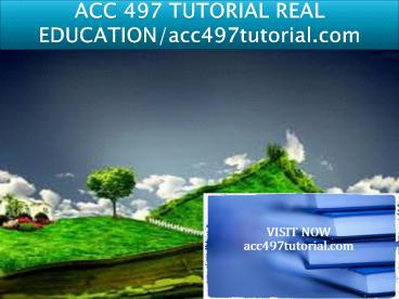 ACC 497 TUTORIAL REAL EDUCATION/acc497tutorial.com