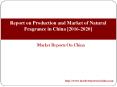Report on Production and Market of Natural Fragrance in China [2016-2020] PowerPoint PPT Presentation