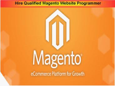 Hire Qualified Magento Website Programmer