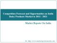 Competition Forecast and Opportunities on India Dairy Products Market to 2011 - 2021 PowerPoint PPT Presentation