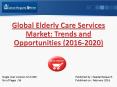 MarketReportsOnline: Elderly Care Services Market Trends, Growth Drivers & 2020 Forecasts PowerPoint PPT Presentation