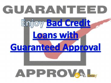 Enjoy bad credit loans with guaranteed approval