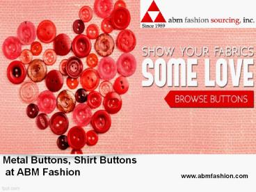 Metal buttons, shirt buttons at abm fashion