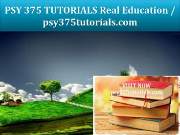 PSY 375 TUTORIALS Real Education / psy375tutorials.com