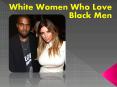 White Women Who Love Black Men PowerPoint PPT Presentation