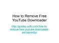 How to remove free you tube downloader PowerPoint PPT Presentation