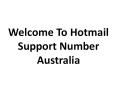 Welcome To Hotmail Helpline Number Australia PowerPoint PPT Presentation