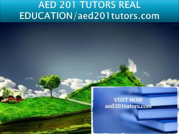 AED 201 TUTORS REAL EDUCATION/aed201tutors.com